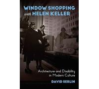 Window Shopping with Helen Keller: Architecture and Disability in Modern Culture
