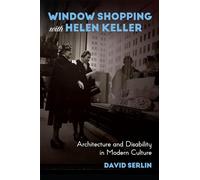 Window Shopping with Helen Keller: Architecture and Disability in Modern Culture