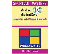 Windows 10 Shortcut Keys: The Complete List of Windows 10 Shortcuts (Old Books in Shortcut Matters)