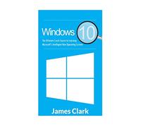 Windows 10: The Ultimate Crash Course to Learning Microsoft's Intelligent New Operating System (Windows Guide, Tips and tricks,Windows for beginners)