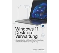 Windows 11 Desktop-Verwaltung: Ein praktischer Leitfaden für Bereitstellung, Sicherheit und Cloud-Integration