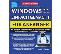 WINDOWS 11 EINFACH GEMACHT FÜR ANFÄNGER: Der ultimative visuelle Leitfaden zur einfachen und sicheren Navigation auf Ihrem PC mithilfe von Farbbildern