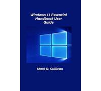 Windows 11 Essential Handbook User Guide 2026 Edition: Everything you need to personalize, protect, and master Windows 11 even if you’re new to computers.