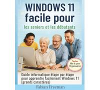 Windows 11 facile pour les seniors et les débutants: Guide informatique étape par étape pour apprendre facilement Windows 11 (grands caractères)