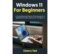 Windows 11 for Beginners: A Comprehensive Step by Step Approach to Mastering the New Features on Windows 11