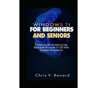 WINDOWS 11 FOR BEGINNERS AND SENIORS: A User Guide on How to Use Microsoft Windows 11 OS With Detailed Illustrations