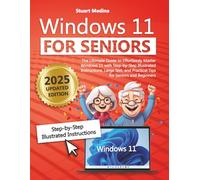 WINDOWS 11 FOR SENIOR: The Ultimate Guide to Effortlessly Master Windows 11 with Step-by-Step Illustrated Instructions, Large Text, and Practical Tips for Seniors and Beginners