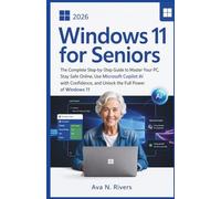 Windows 11 for Seniors 2026: The Complete Step-by-Step Guide to Master Your PC, Stay Safe Online, Use Microsoft Copilot AI with Confidence, and Unlock ... and the Future of Intelligent Technology)