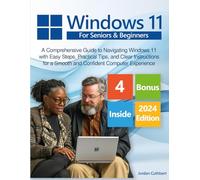Windows 11 for Seniors: A Comprehensive Guide to Navigating Windows 11 with Easy Steps, Practical Tips, and Clear Instructions for a Smooth and Confident Computer Experience