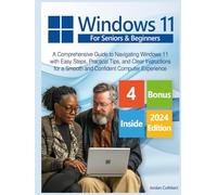 Windows 11 for Seniors: A Comprehensive Guide to Navigating Windows 11 with Easy Steps, Practical Tips, and Clear Instructions for a Smooth and Confident Computer Experience