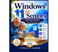 Windows 11 for Seniors: A Simple Step-by-Step Guide to Mastering Windows 11 for Everyday Use, Security, and Productivity