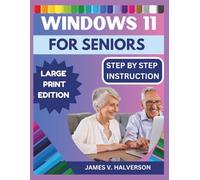WINDOWS 11 FOR SENIORS: A Step-by-Step Visual Guide to Confidently Learn and Use Your PC with Ease