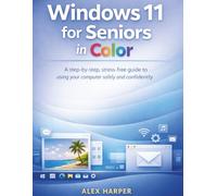 Windows 11 for Seniors in Color: A Step-by-Step, Stress-Free Guide to Using Your Computer Safely and Confidently