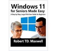 Windows 11 for Seniors Made Easy: A Step-by-Step, Large-Print User Guide for Beginners