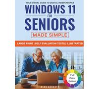 Windows 11 for Seniors Made Simple: Your Visual Guide to Digital Independence: Enjoy Easy Video Calls with Grandkids, Breeze Through Printer, Email & Wi-Fi Setup, and Confidently Stay Secure Online
