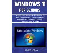 WINDOWS 11 FOR SENIORS: Master Your Microsoft Windows 11 Operating System With This Complete Dummy to Expert Guide For All Users with Updated Shortcuts, Tips & Tricks