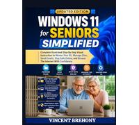 Windows 11 for Seniors Simplified: Complete Illustrated Step-By-Step Visual Instruction to Master Your PC, Manage Files, Send Emails, Stay Safe ... Step-by-Step Manual for Seniors & Beginners)