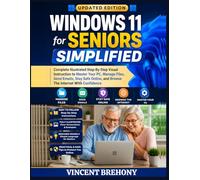 Windows 11 for Seniors Simplified: Complete Illustrated Step-By-Step Visual Instruction to Master Your PC, Manage Files, Send Emails, Stay Safe ... Step-by-Step Manual for Seniors & Beginners)
