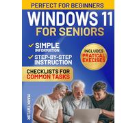 Windows 11 for Seniors: The Most Complete and Easy-to-Follow guide to Mastering Windows Without Frustration. Simple Step-by-Step Instructions for Beginners, with Clear Images and Large Text.