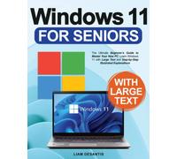 Windows 11 for Seniors: The Ultimate Beginner's Guide to Master Your New PC. Learn Windows 11 with Large Text and Step-by-Step Illustrated Explanations