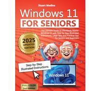 Windows 11 for Seniors: The Ultimate Guide to Effortlessly Master Windows 11 with Step-by-Step Illustrated Instructions, Large Text, and Practical Tips for Seniors and Beginners