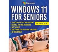Windows 11 for Seniors: The Ultimate Step-by-Step Guide to Master Your PC with Ease. Clear Instructions, Large Illustrations, and Practical Solutions for Effortless Learning.