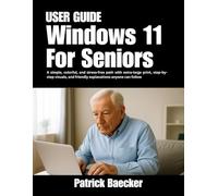 Windows 11 for Seniors User Guide: A simple, colorful, and stress-free path with extra-large print, step-by-step visuals, and friendly explanations anyone can follow