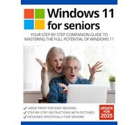 Windows 11 for Seniors: Your Step-by-Step Companion Guide to Mastering the Full Potential of Windows 11