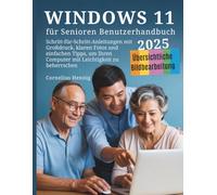 Windows 11 für Senioren Benutzerhandbuch: Schritt-für-Schritt-Anleitungen mit Großdruck, klaren Fotos und einfachen Tipps, um Ihren Computer mit Leichtigkeit zu beherrschen