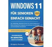 Windows 11 für Senioren leicht gemacht 2025: Die vollständige, illustrierte Schritt-für-Schritt-Anleitung zur Beherrschung Ihres Computers mit ... (senior savvy easy guides (GERMAN EDITION))