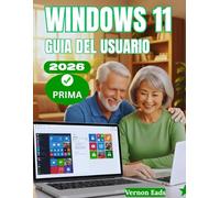 Windows 11 Guía del Usuario: Domine su PC: un manual completo paso a paso para que personas mayores y principiantes aprendan, personalicen y optimicen Windows 11 como un profesional