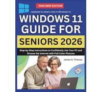 WINDOWS 11 GUIDE FOR SENIORS 2026: Step-by-Step Instructions to Confidently Use Your PC and Browse the Internet with Full-Color Pictures