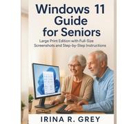 Windows 11 Guide for Seniors: Large Print Edition with Full-Size Screenshots and Step-by-Step Instructions.