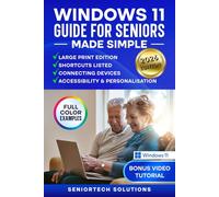 Windows 11 Guide for Seniors Made Simple: Large Print Edition with Easy-to-Follow Instructions, Full Color Examples, a Senior-Friendly Approach and Tips for Connecting Devices + BONUS Video Tutorial