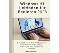 Windows 11 Leitfaden für Senioren 2026: Benutzerfreundliches Handbuch mit einfachen Schritt-für-Schritt-Anleitungen für Anfänger und Experten