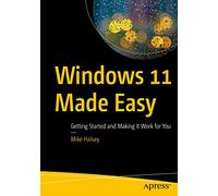 Windows 11 Made Easy: Getting Started and Making It Work for You