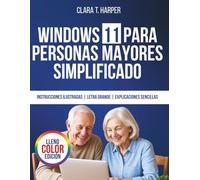 Windows 11 para personas mayores simplificado: Guía paso a paso para dominar tu computadora sin estrés con texto grande, pasos claros y consejos cotidianos.