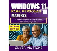 WINDOWS 11 PARA PERSONAS MAYORES: Una sencilla guia paso a paso para dominar su dispositivo