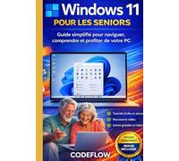 Windows 11 pour les seniors: Guide simplifié pour naviguer, comprendre et profiter de votre PC