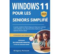 Windows 11 pour les seniors simplifié 2025: Le guide complet et illustré étape par étape pour maîtriser votre ordinateur avec des instructions simples ... (senior savvy easy guides (french edition))
