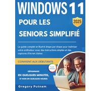 Windows 11 pour les seniors simplifié 2025: Le guide complet et illustré étape par étape pour maîtriser votre ordinateur avec des instructions simples ... (senior savvy easy guides (french edition))