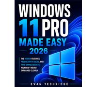 Windows 11 Pro made easy 2026: The Hidden Features, Productivity Hacks, and Time-Saving Secrets Microsoft Never Explained Clearly