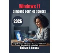 Windows 11 simplifié pour les seniors: Un guide simple et étape par étape pour l'utilisation quotidienne de l'ordinateur