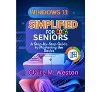 WINDOWS 11 SIMPLIFIED FOR SENIORS 2026: A Step-by-Step Guide to Mastering the Basics