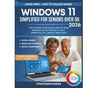 Windows 11 Simplified For Seniors Over 50: The Complete Visual Step-by-Step No-Stress Handbook for Non-Tech Savvy Users (Master Your PC, Laptop & Tablets Easily)