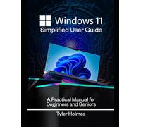 WINDOWS 11 SIMPLIFIED USER GUIDE: A Practical Manual For Beginners And Seniors