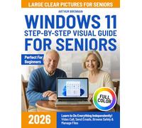 Windows 11 Step-by-Step Visual Guide for Seniors: Learn to Do Everything Independently- Video Call, Send Emails, Browse Safely & Manage Files (Large Clear Color Pictures)