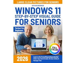 Windows 11 Step-by-Step Visual Guide for Seniors: Learn to Do Everything Independently- Video Call, Send Emails, Browse Safely & Manage Files (Large Clear Color Pictures)