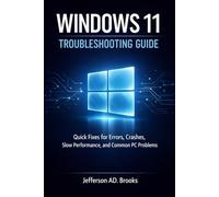Windows 11 Troubleshooting Guide: Quick Fixes for Errors, Crashes, Slow Performance, and Common PC Problems