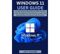 WINDOWS 11 USER GUIDE: An Easy Step-By-Step Manual With Tips And Tricks For Beginners And Seniors To Learn The New Windows 11 Features And Functions